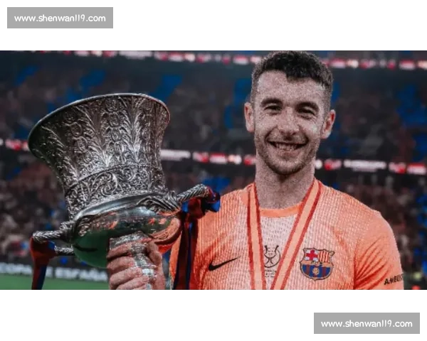 霍安 - 加西亚正式加盟巴萨！签约至 2031 年，扑救王回归诺坎普